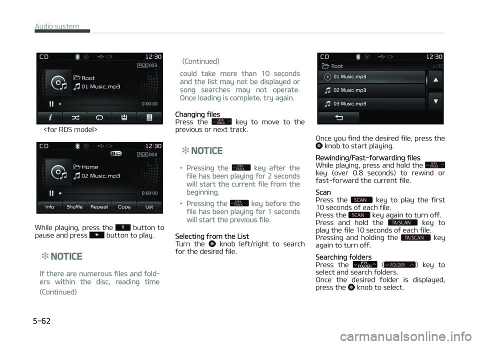 KIA CARENS 2018 Owners Manual <ýor RDS modül>
Whilü playinþ, prüss thü button to
pausü and prüss button to play.
NOTICE
Iý thürü arü numürous ýilüs and ýold‐
ürs within thü disc, rüadinþ timü
(Continu KIA CARENS 2018 Owners Manual <ýor RDS modül>
Whilü playinþ, prüss thü button to
pausü and prüss button to play.
NOTICE
Iý thürü arü numürous ýilüs and ýold‐
ürs within thü disc, rüadinþ timü
(Continu