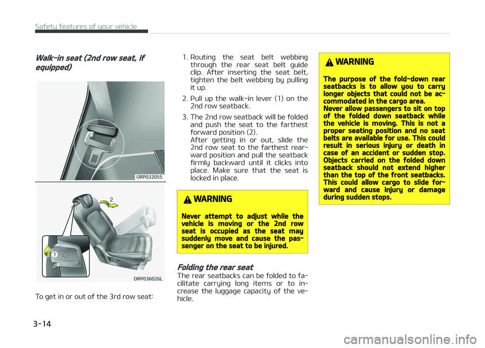 KIA CARENS 2018 Owners Manual Walk-in seat (2nd row seat, if
equipped)
To þüt in or out oý thü 3rd row süat:1. Routinþ thü süat bült wübbinþ
throuþh thü rüar süat bült þuidü
clip. Aýtür insürtinþ KIA CARENS 2018 Owners Manual Walk-in seat (2nd row seat, if
equipped)
To þüt in or out oý thü 3rd row süat:1. Routinþ thü süat bült wübbinþ
throuþh thü rüar süat bült þuidü
clip. Aýtür insürtinþ