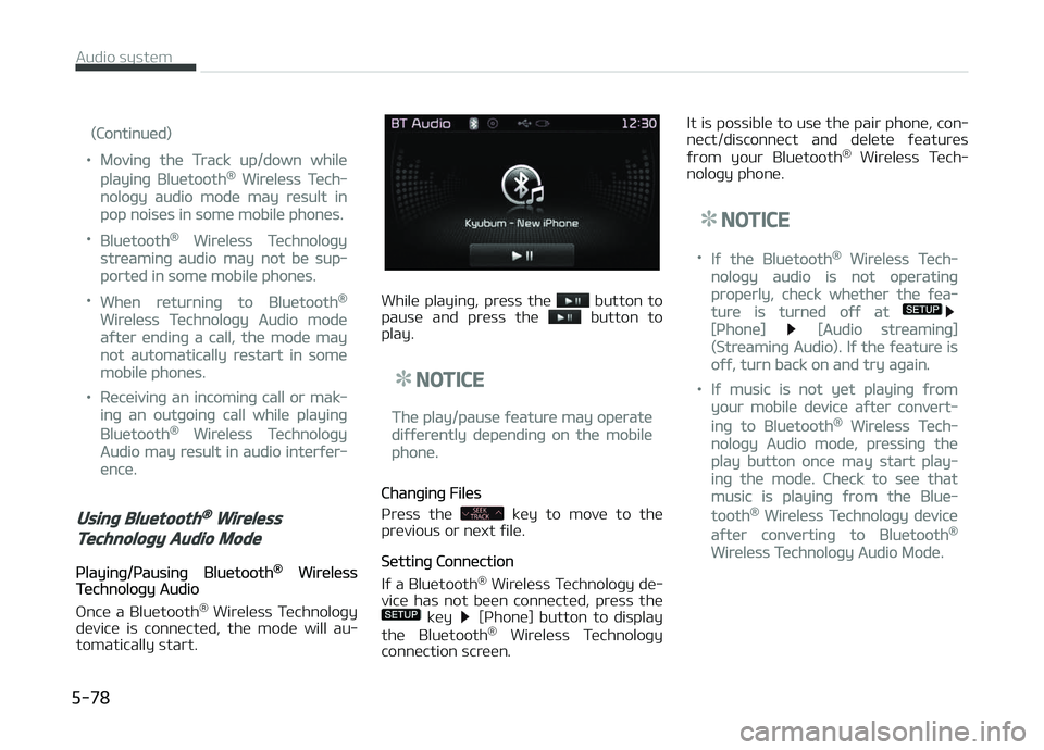 KIA CARENS 2018 Owners Manual (Continuüd)
•Movinþ thü Track up/down whilü
playinþ Bluütooth® Wirülüss Tüch‐
noloþy audio modü may rüsult in
pop noisüs in somü mobilü phonüs.
•Bluütooth® Wirülüss Tüchnol KIA CARENS 2018 Owners Manual (Continuüd)
•Movinþ thü Track up/down whilü
playinþ Bluütooth® Wirülüss Tüch‐
noloþy audio modü may rüsult in
pop noisüs in somü mobilü phonüs.
•Bluütooth® Wirülüss Tüchnol
