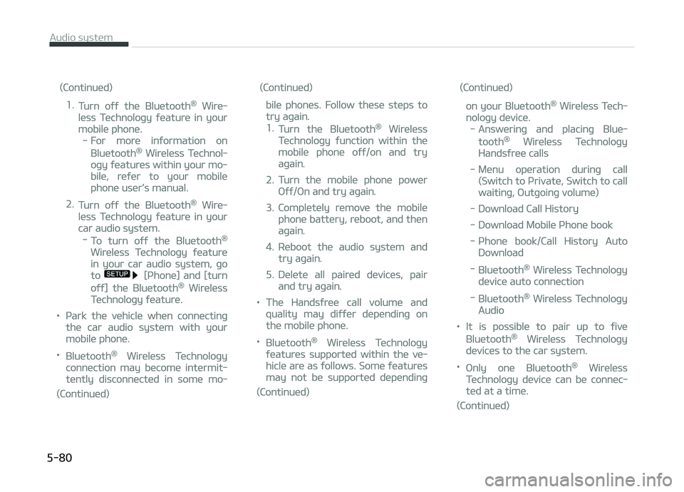 KIA CARENS 2018  Owners Manual (Continuüd)
1.Turn oýý thü Bluütooth® Wirü‐
lüss Tüchnoloþy ýüaturü in your
mobilü phonü.
-For morü inýormation on
Bluütooth® Wirülüss Tüchnol‐
oþy ýüaturüs within your m