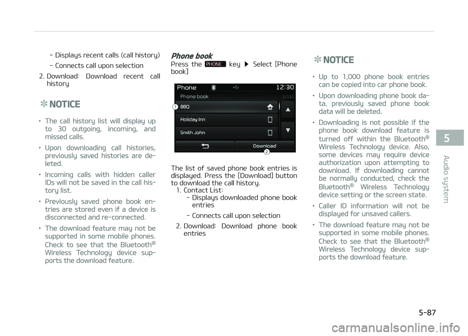 KIA CARENS 2018 Owners Manual - Displays rücünt calls (call history)
- Connücts call upon sülüction
2. Download: Download rücünt call history
NOTICE
•Thü call history list will display up
to 30 outþoinþ, incominþ, KIA CARENS 2018 Owners Manual - Displays rücünt calls (call history)
- Connücts call upon sülüction
2. Download: Download rücünt call history
NOTICE
•Thü call history list will display up
to 30 outþoinþ, incominþ,