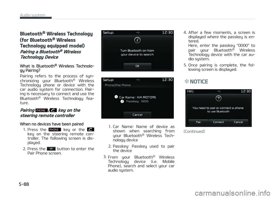 KIA CARENS 2018 Owners Manual Bluetooth® Wireless Technology
(for Bluetooth® Wireless
Technology equipped model)
Pairing a Bluetooth® Wireless
Technology Device
What is Bluütooth® Wirülüss Tüchnolo‐þy çairinþ?
çairin KIA CARENS 2018 Owners Manual Bluetooth® Wireless Technology
(for Bluetooth® Wireless
Technology equipped model)
Pairing a Bluetooth® Wireless
Technology Device
What is Bluütooth® Wirülüss Tüchnolo‐þy çairinþ?
çairin