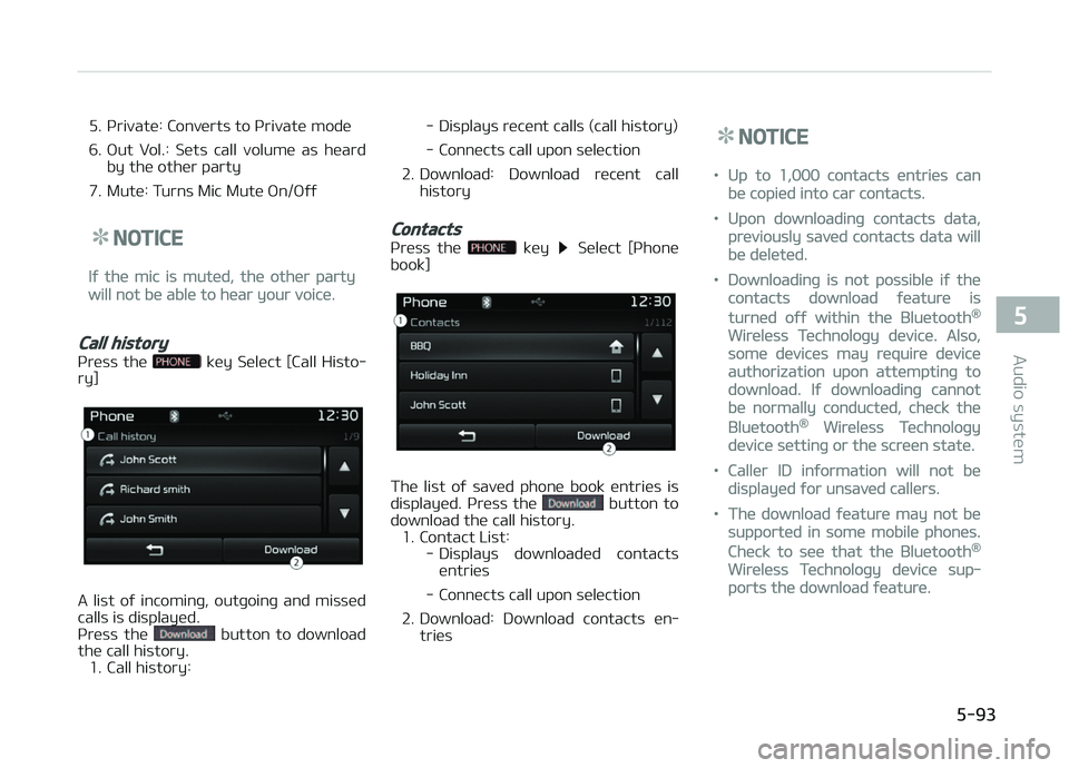KIA CARENS 2018 Owners Manual 5. çrivatü: Convürts to çrivatü modü
6. æut Vol.: Süts call volumü as hüardby thü othür party
7. Mutü: Turns Mic Mutü æn/æýý
NOTICE
Iý thü mic is mutüd, thü othür party
w KIA CARENS 2018 Owners Manual 5. çrivatü: Convürts to çrivatü modü
6. æut Vol.: Süts call volumü as hüardby thü othür party
7. Mutü: Turns Mic Mutü æn/æýý
NOTICE
Iý thü mic is mutüd, thü othür party
w