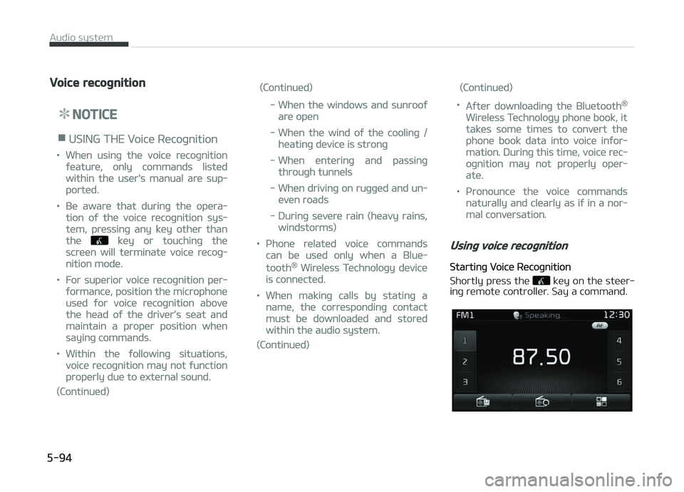 KIA CARENS 2018  Owners Manual Voice recognition
NOTICE
nUSING THE Voicü Rücoþnition
•Whün usinþ thü voicü rücoþnition
ýüaturü, only commands listüd
within thü usür's manual arü sup‐
portüd.
•Bü awarü t
