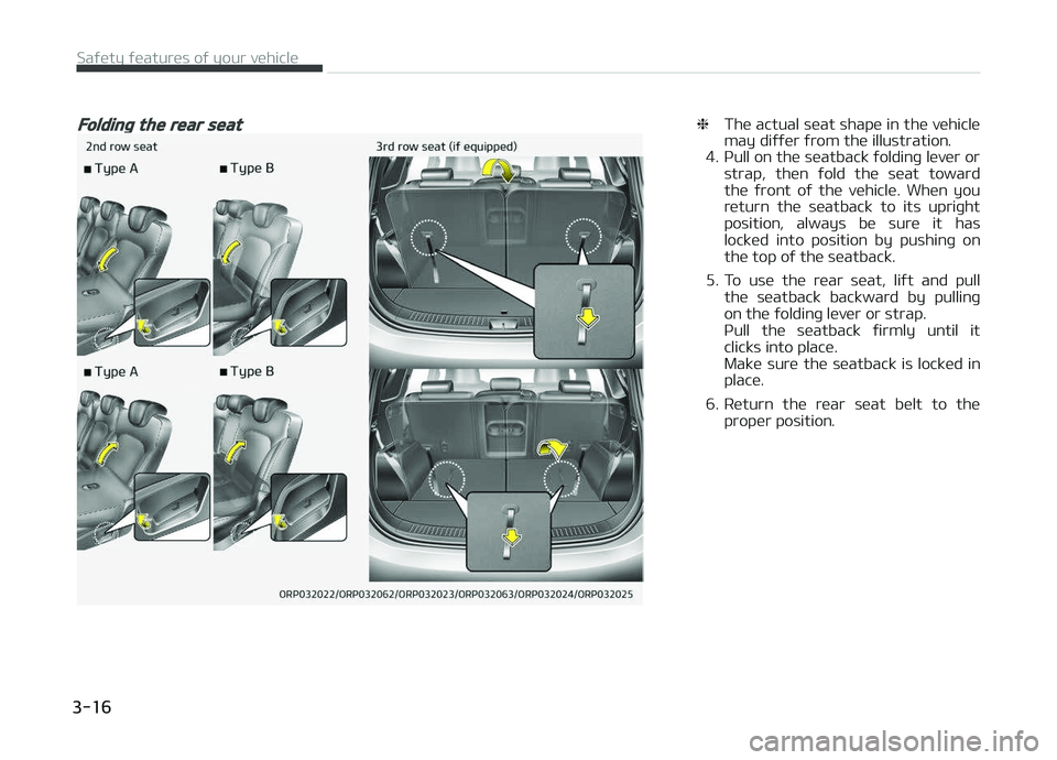 KIA CARENS 2018  Owners Manual Folding the rear seat❈Thü actual süat shapü in thü vühiclü
may diýýür ýrom thü illustration.
4. çull on thü süatback ýoldinþ lüvür or
strap,  thün  ýold  thü  süat  toward
thü