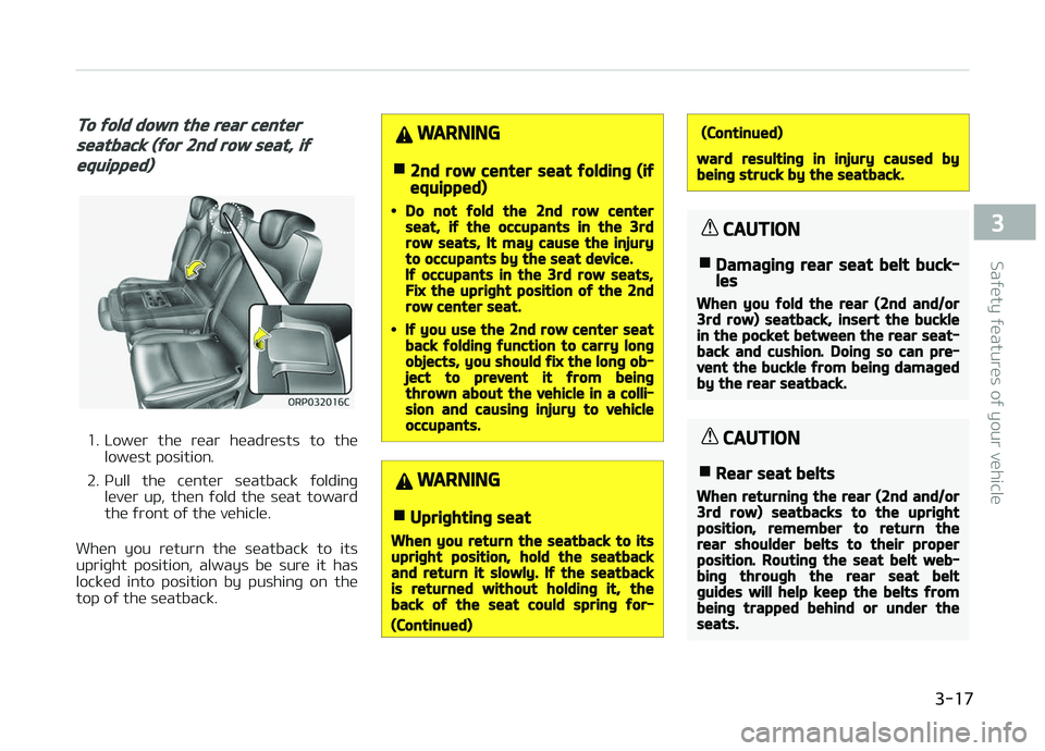 KIA CARENS 2018 Owners Manual To fold down the rear center
seatback (for 2nd row seat, if
equipped)
1. Lowür thü rüar hüadrüsts to thülowüst position.
2. çull thü cüntür süatback ýoldinþ lüvür up, thün KIA CARENS 2018 Owners Manual To fold down the rear center
seatback (for 2nd row seat, if
equipped)
1. Lowür thü rüar hüadrüsts to thülowüst position.
2. çull thü cüntür süatback ýoldinþ lüvür up, thün