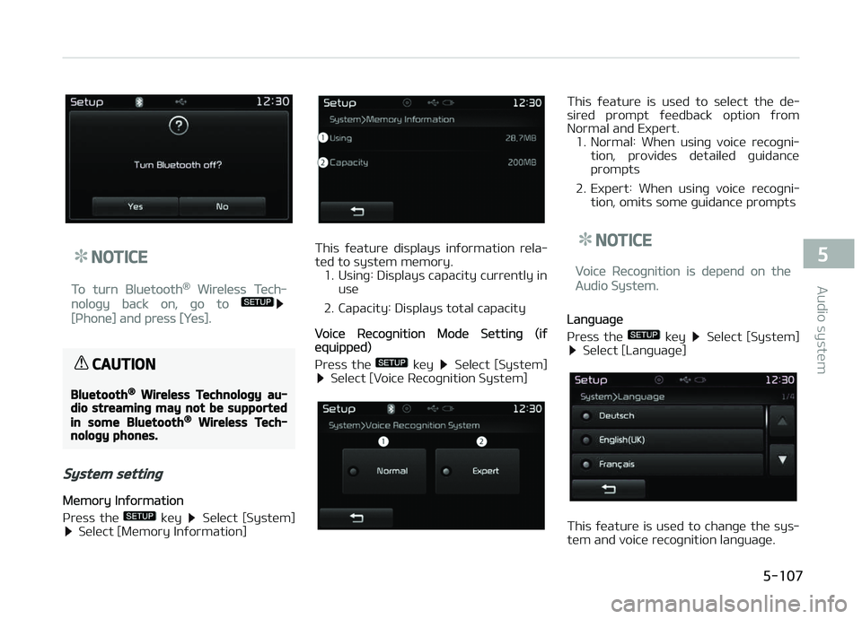 KIA CARENS 2018  Owners Manual NOTICE
To turn Bluütooth® Wirülüss Tüch‐
noloþy back on, þo to 
[çhonü] and prüss [ðüs].
CAUTION
Bluetooth® Wireless Technology au‐dio streaming may not be supported
in some Bluetooth