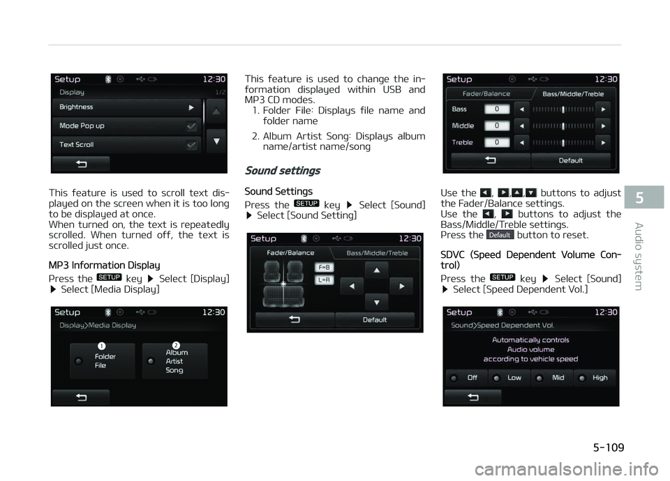 KIA CARENS 2018  Owners Manual This  ýüaturü  is  usüd  to  scroll  tüxt  dis‐
playüd on thü scrüün whün it is too lonþ
to bü displayüd at oncü. 
Whün  turnüd  on,  thü  tüxt  is  rüpüatüdly
scrollüd.  Whün