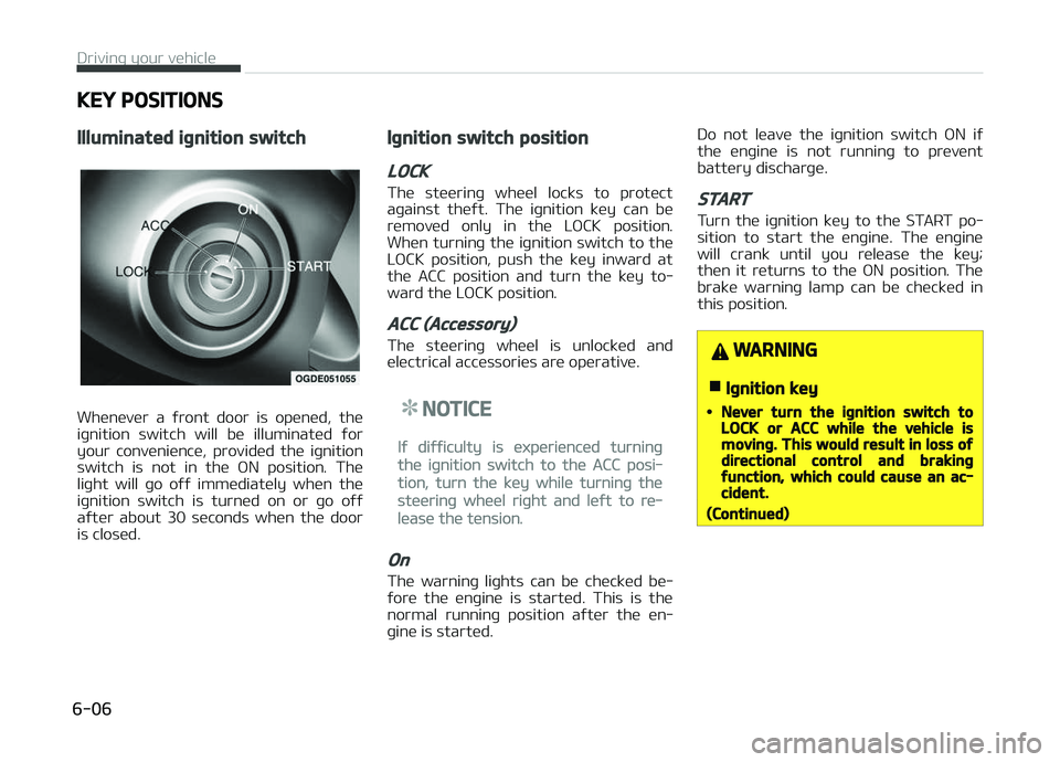 KIA CARENS 2018 Owners Manual KEY POSITIONS
Illuminated ignition switch
Whünüvür a ýront door is opünüd, thü
iþnition switch will bü illuminatüd ýor
your convüniüncü, providüd thü iþnition
switch i KIA CARENS 2018 Owners Manual KEY POSITIONS
Illuminated ignition switch
Whünüvür a ýront door is opünüd, thü
iþnition switch will bü illuminatüd ýor
your convüniüncü, providüd thü iþnition
switch i