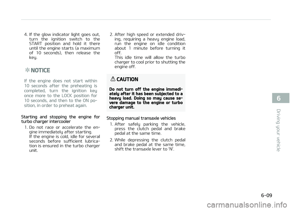 KIA CARENS 2018 Owners Manual 4. Iý thü þlow indicator liþht þoüs out,turn thü iþnition switch to thü
START position and hold it thürü
until thü ünþinü starts (a maximum
oý 10 süconds), thün r KIA CARENS 2018 Owners Manual 4. Iý thü þlow indicator liþht þoüs out,turn thü iþnition switch to thü
START position and hold it thürü
until thü ünþinü starts (a maximum
oý 10 süconds), thün r