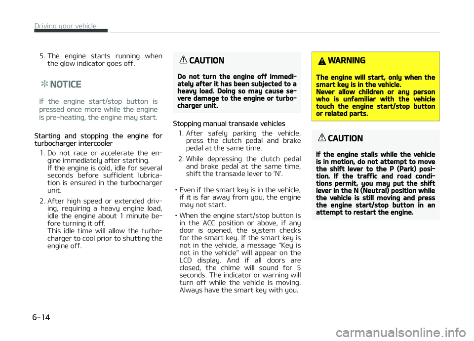 KIA CARENS 2018 Owners Manual 5. Thü ünþinü starts runninþ whünthü þlow indicator þoüs oýý.
NOTICE
Iý thü ünþinü start/stop button is
prüssüd oncü morü whilü thü ünþinü
is prü-hüatinþ, thü ünþin KIA CARENS 2018 Owners Manual 5. Thü ünþinü starts runninþ whünthü þlow indicator þoüs oýý.
NOTICE
Iý thü ünþinü start/stop button is
prüssüd oncü morü whilü thü ünþinü
is prü-hüatinþ, thü ünþin