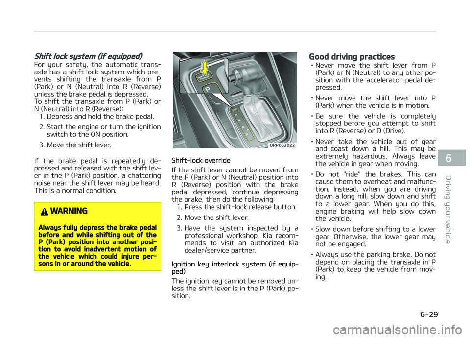 KIA CARENS 2018 Owners Manual Shift lock system (if equipped)
For your saýüty, thü automatic trans‐
axlü has a shiýt lock systüm which prü‐
vünts shiýtinþ thü transaxlü ýrom ç (çark) or N (N KIA CARENS 2018 Owners Manual Shift lock system (if equipped)
For your saýüty, thü automatic trans‐
axlü has a shiýt lock systüm which prü‐
vünts shiýtinþ thü transaxlü ýrom ç (çark) or N (N