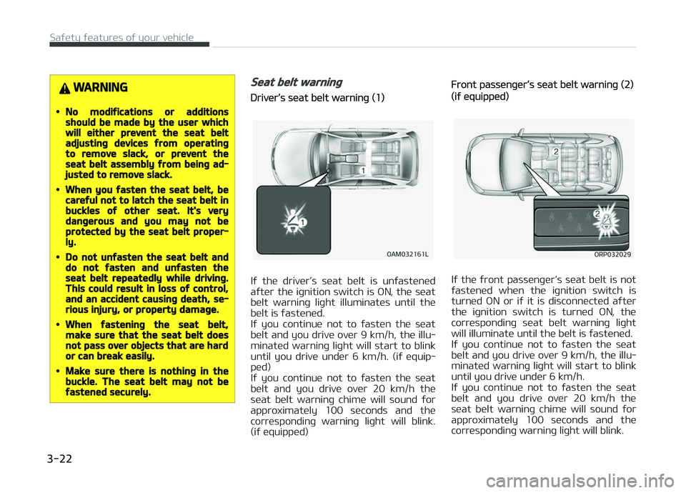 KIA CARENS 2018  Owners Manual WARNING
•No modifications or additionsshould be made by the user whichwill either prevent the seat beltadjusting devices from operatingto remove slack, or prevent theseat belt assembly from being ad
