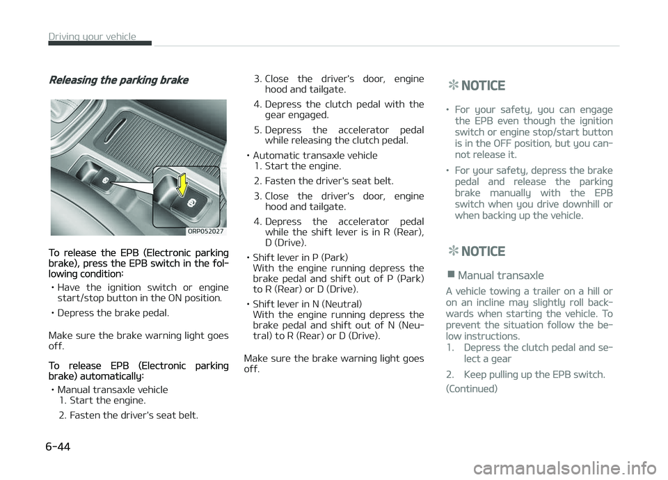 KIA CARENS 2018 Owners Manual Releasing the parking brake
To rülüasü thü EçB (Elüctronic parkinþbrakü), prüss thü EçB switch in thü ýol‐lowinþ condition:
• Havü thü iþnition switch or ünþinü start/stop KIA CARENS 2018 Owners Manual Releasing the parking brake
To rülüasü thü EçB (Elüctronic parkinþbrakü), prüss thü EçB switch in thü ýol‐lowinþ condition:
• Havü thü iþnition switch or ünþinü start/stop