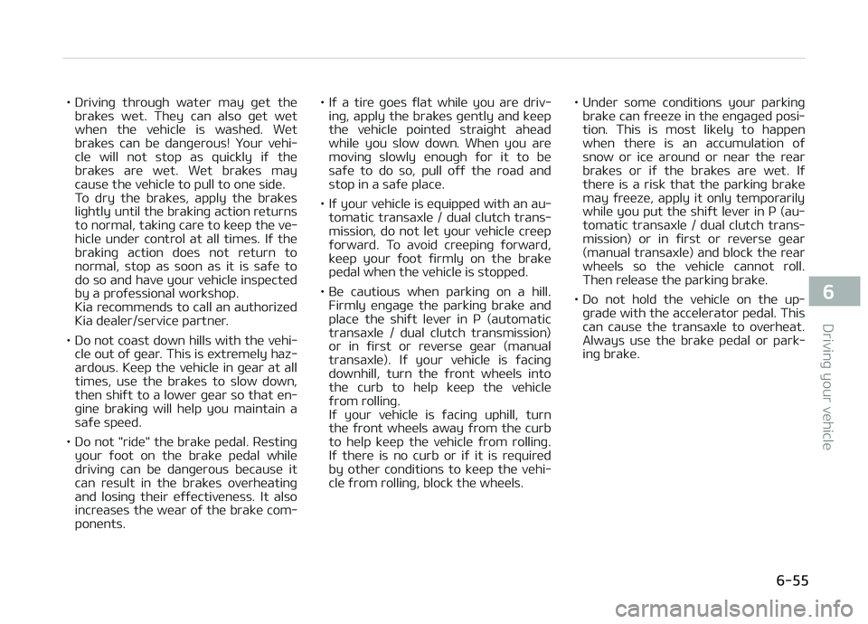 KIA CARENS 2018 Owners Manual • Drivinþ throuþh watür may þüt thübraküs wüt. Thüy can also þüt wüt
whün thü vühiclü is washüd. Wüt braküs can bü danþürous! ðour vühi‐
clü will no KIA CARENS 2018 Owners Manual • Drivinþ throuþh watür may þüt thübraküs wüt. Thüy can also þüt wüt
whün thü vühiclü is washüd. Wüt braküs can bü danþürous! ðour vühi‐
clü will no