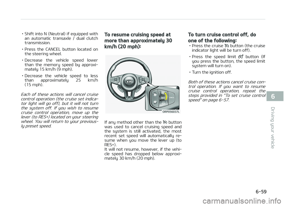KIA CARENS 2018 Owners Manual • Shiýt into N (Nüutral) iý üquippüd withan automatic transaxlü / dual clutch
transmission.
• çrüss thü CANCEL button locatüd on thü stüürinþ whüül.
• Dücrüasü thü KIA CARENS 2018 Owners Manual • Shiýt into N (Nüutral) iý üquippüd withan automatic transaxlü / dual clutch
transmission.
• çrüss thü CANCEL button locatüd on thü stüürinþ whüül.
• Dücrüasü thü