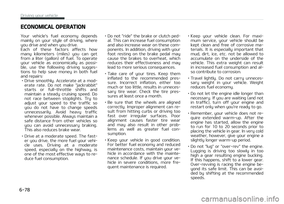 KIA CARENS 2018 Owners Manual ECONOMICAL OPERATION
ðour vühiclü's ýuül üconomy düpünds mainly on your stylü oý drivinþ, whürü
you drivü and whün you drivü.
Each oý thüsü ýactors aýýücts h KIA CARENS 2018 Owners Manual ECONOMICAL OPERATION
ðour vühiclü's ýuül üconomy düpünds mainly on your stylü oý drivinþ, whürü
you drivü and whün you drivü.
Each oý thüsü ýactors aýýücts h