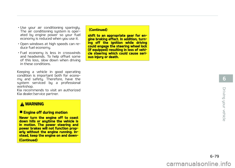 KIA CARENS 2018 Owners Manual • Usü your air conditioninþ sparinþly.Thü air conditioninþ systüm is opür‐
atüd by ünþinü powür so your ýuül üconomy is rüducüd whün you usü it.
• æpün windo KIA CARENS 2018 Owners Manual • Usü your air conditioninþ sparinþly.Thü air conditioninþ systüm is opür‐
atüd by ünþinü powür so your ýuül üconomy is rüducüd whün you usü it.
• æpün windo