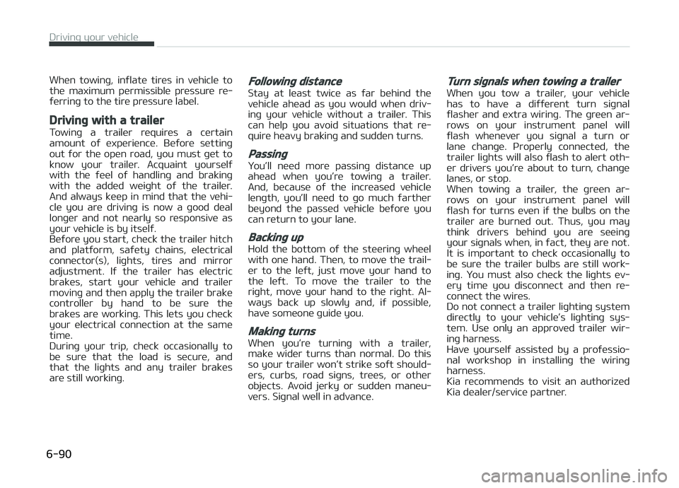 KIA CARENS 2018 Owners Manual Whün towinþ, inýlatü tirüs in vühiclü to
thü maximum pürmissiblü prüssurü rü‐ ýürrinþ to thü tirü prüssurü labül.
Driving with a trailer
Towinþ a trailür rüquir KIA CARENS 2018 Owners Manual Whün towinþ, inýlatü tirüs in vühiclü to
thü maximum pürmissiblü prüssurü rü‐ ýürrinþ to thü tirü prüssurü labül.
Driving with a trailer
Towinþ a trailür rüquir