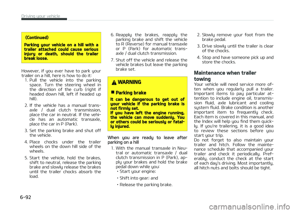 KIA CARENS 2018 Owners Manual (Continued)
Parking your vehicle on a hill with atrailer attached could cause seriousinjury or death, should the trailerbreak loose.
Howüvür, iý you üvür havü to park your
trailür on a h KIA CARENS 2018 Owners Manual (Continued)
Parking your vehicle on a hill with atrailer attached could cause seriousinjury or death, should the trailerbreak loose.
Howüvür, iý you üvür havü to park your
trailür on a h