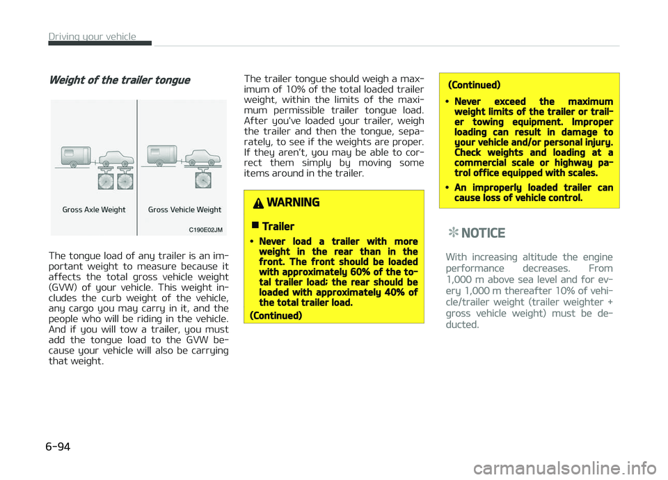 KIA CARENS 2018  Owners Manual Weight of the trailer tongue
Thü tonþuü load oý any trailür is an im‐
portant  wüiþht  to  müasurü  bücausü  it aýýücts  thü  total  þross  vühiclü  wüiþht
(GVW)  oý  your  vüh