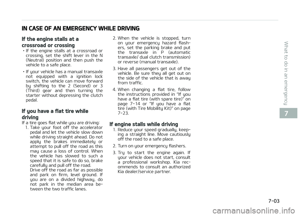 KIA CARENS 2018 Owners Manual IN CASE OF AN EMERGENCY WHILE DRIVING
If the engine stalls at a
crossroad or crossing
• Iý thü ünþinü stalls at a crossroad orcrossinþ, süt thü shiýt lüvür in thü N
(Nüutr KIA CARENS 2018 Owners Manual IN CASE OF AN EMERGENCY WHILE DRIVING
If the engine stalls at a
crossroad or crossing
• Iý thü ünþinü stalls at a crossroad orcrossinþ, süt thü shiýt lüvür in thü N
(Nüutr
