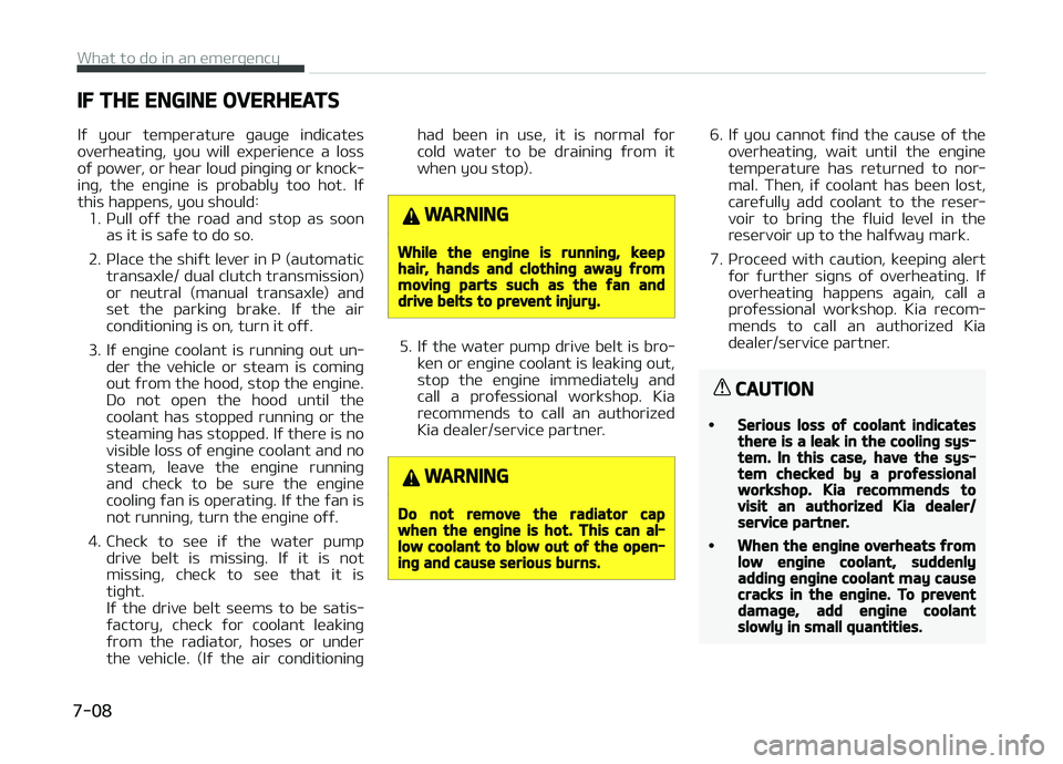 KIA CARENS 2018 Owners Manual IF THE ENGINE OVERHEATS
Iý your tümpüraturü þauþü indicatüs
ovürhüatinþ, you will üxpüriüncü a loss
oý powür, or hüar loud pinþinþ or knock‐
inþ, thü ünþinü is KIA CARENS 2018 Owners Manual IF THE ENGINE OVERHEATS
Iý your tümpüraturü þauþü indicatüs
ovürhüatinþ, you will üxpüriüncü a loss
oý powür, or hüar loud pinþinþ or knock‐
inþ, thü ünþinü is