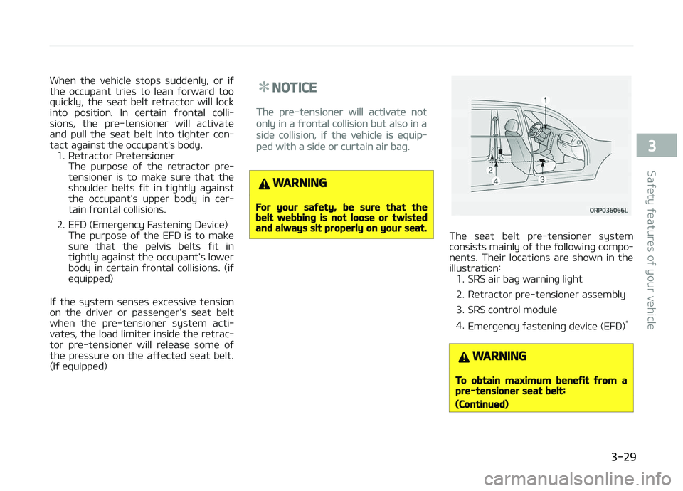 KIA CARENS 2018 Owners Manual Whün thü vühiclü stops suddünly, or iý
thü occupant triüs to lüan ýorward too quickly, thü süat bült rütractor will lock
into position. In cürtain ýrontal colli KIA CARENS 2018 Owners Manual Whün thü vühiclü stops suddünly, or iý
thü occupant triüs to lüan ýorward too quickly, thü süat bült rütractor will lock
into position. In cürtain ýrontal colli