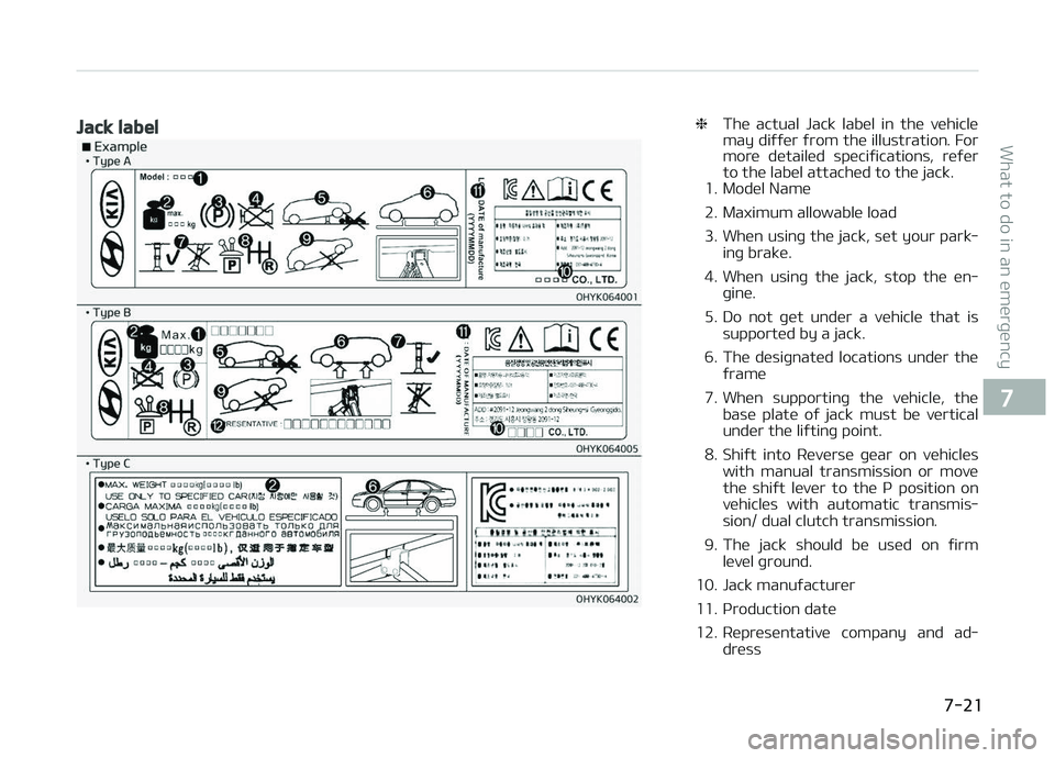 KIA CARENS 2018  Owners Manual Jack label❈Thü  actual  Jack  labül  in  thü  vühiclü
may diýýür ýrom thü illustration. For
morü  dütailüd  spüciýications,  rüýür
to thü labül attachüd to thü jack.
1. Modül 