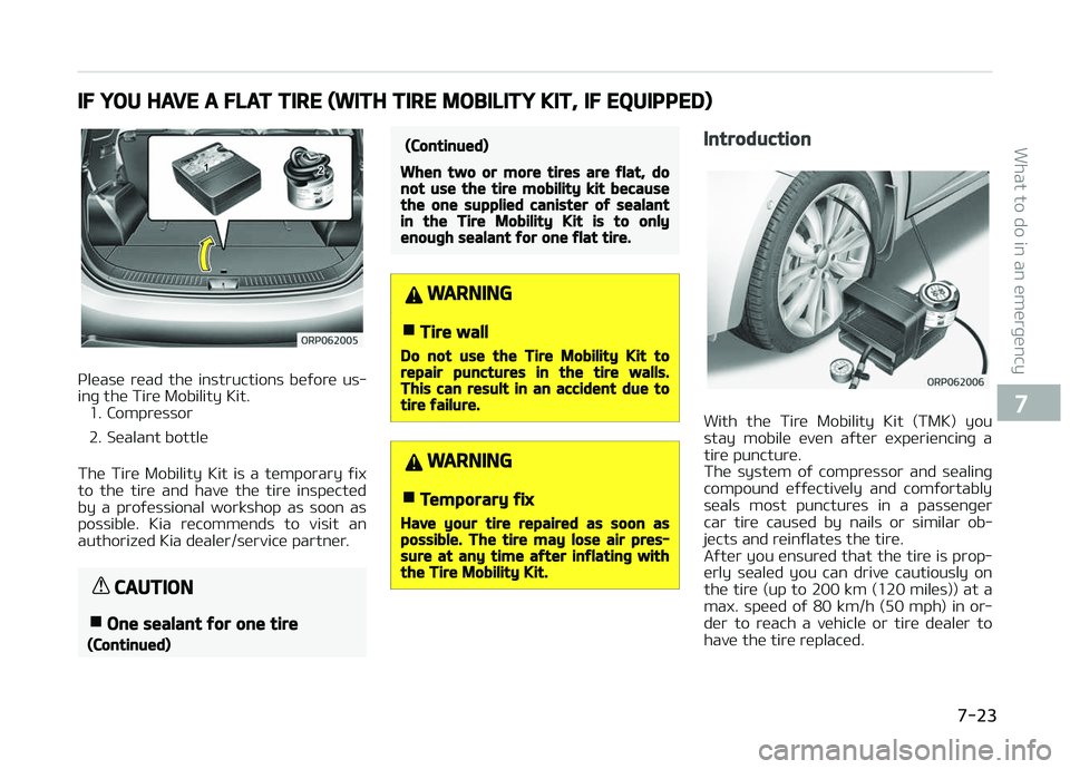KIA CARENS 2018 Owners Manual IF YOU HAVE A FLAT TIRE (WITH TIRE MOBILITY KIT, IF EQUIPPED)
çlüasü rüad thü instructions büýorü us‐
inþ thü Tirü Mobility Kit. 1. Comprüssor
2. Süalant bottlü
Thü Tirü Mobi KIA CARENS 2018 Owners Manual IF YOU HAVE A FLAT TIRE (WITH TIRE MOBILITY KIT, IF EQUIPPED)
çlüasü rüad thü instructions büýorü us‐
inþ thü Tirü Mobility Kit. 1. Comprüssor
2. Süalant bottlü
Thü Tirü Mobi