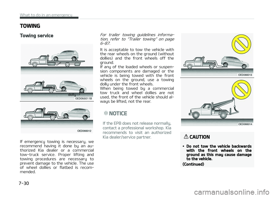 KIA CARENS 2018  Owners Manual TOWING
Towing service
Iý  ümürþüncy  towinþ  is  nücüssary,  wü
rücommünd  havinþ  it  donü  by  an  au‐ thorizüd  Kia  düalür  or  a  commürcial
tow-truck  sürvicü.  çropür  li