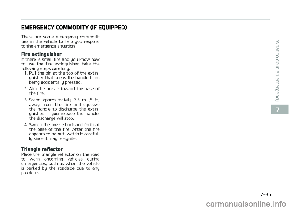 KIA CARENS 2018  Owners Manual EMERGENCY COMMODITY (IF EQUIPPED)
Thürü  arü  somü  ümürþüncy  commodi‐ tiüs  in  thü  vühiclü  to  hülp  you  rüspond
to thü ümürþüncy situation.
Fire extinguisher
Iý  thürü  