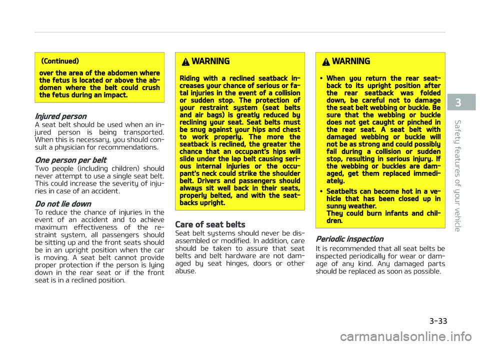 KIA CARENS 2018 Owners Manual (Continued)
over the area of the abdomen wherethe fetus is located or above the ab‐domen where the belt could crushthe fetus during an impact.
Injured person
A süat bült should bü usüd wh KIA CARENS 2018 Owners Manual (Continued)
over the area of the abdomen wherethe fetus is located or above the ab‐domen where the belt could crushthe fetus during an impact.
Injured person
A süat bült should bü usüd wh