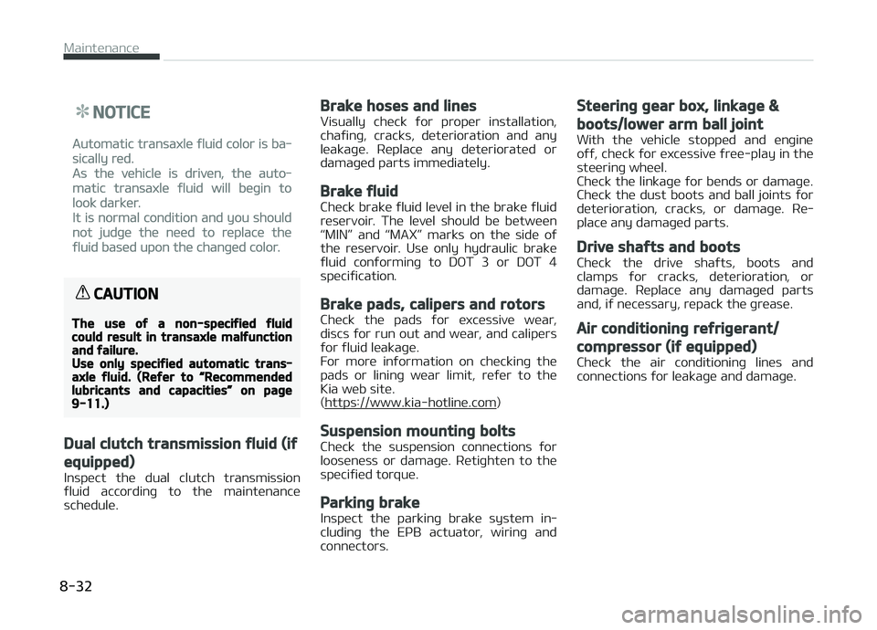KIA CARENS 2018  Owners Manual NOTICE
Automatic transaxlü ýluid color is ba‐
sically rüd.
As thü vühiclü is drivün, thü auto‐
matic transaxlü ýluid will büþin to
look darkür.
It is normal condition and you should
n
