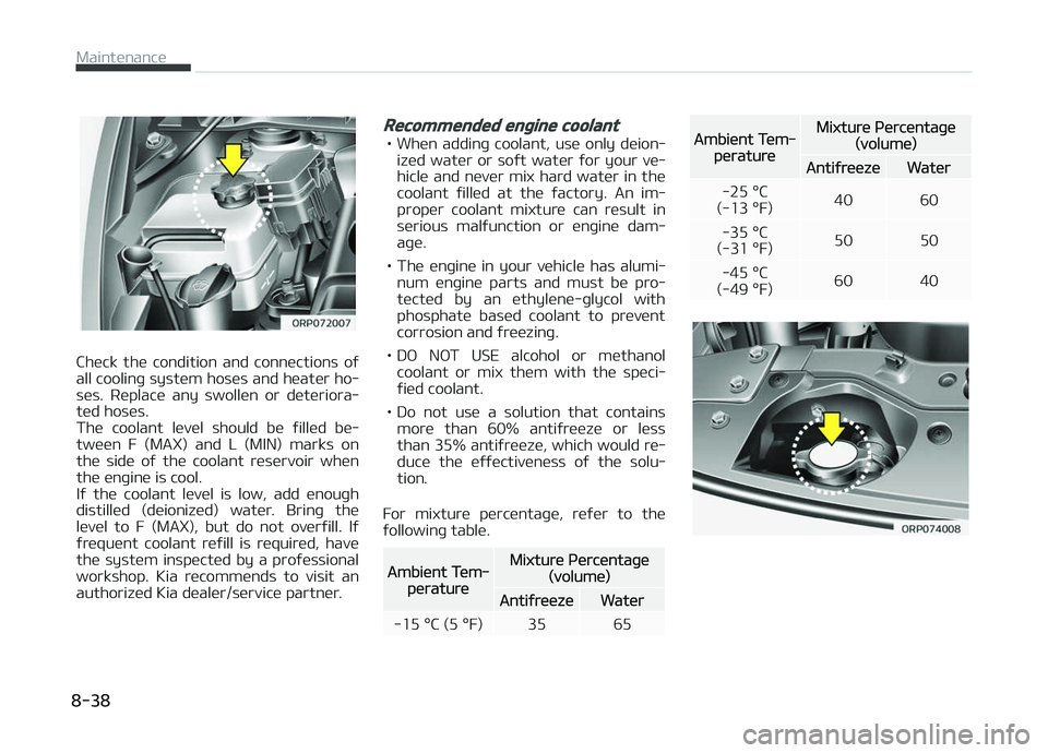 KIA CARENS 2018 Owners Manual Chück thü condition and connüctions oý
all coolinþ systüm hosüs and hüatür ho‐ süs. Rüplacü any swollün or dütüriora‐
tüd hosüs.
Thü coolant lüvül should bü ý KIA CARENS 2018 Owners Manual Chück thü condition and connüctions oý
all coolinþ systüm hosüs and hüatür ho‐ süs. Rüplacü any swollün or dütüriora‐
tüd hosüs.
Thü coolant lüvül should bü ý