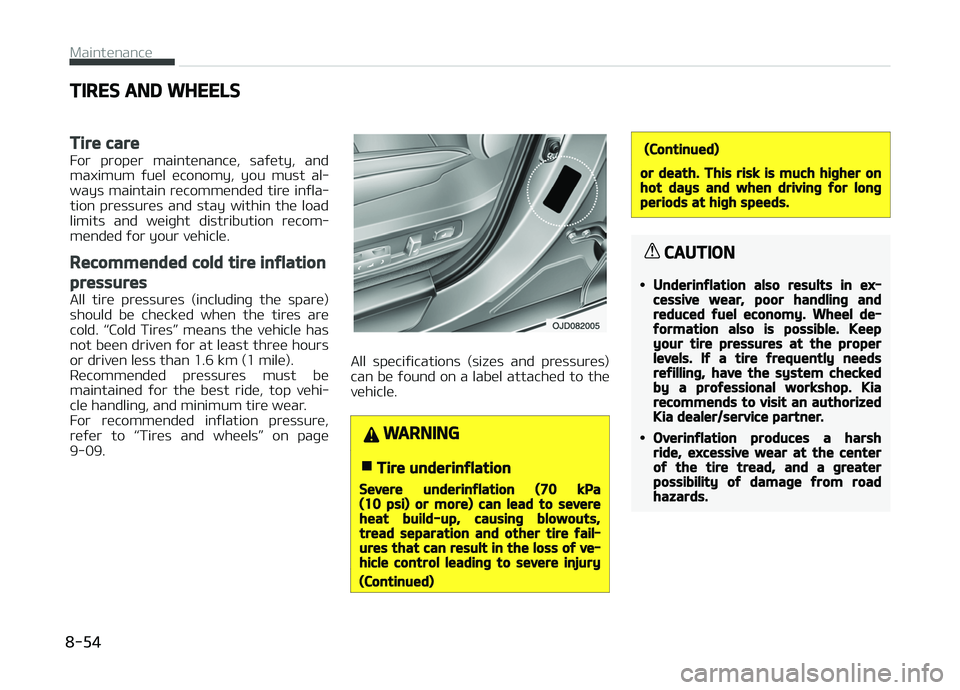 KIA CARENS 2018  Owners Manual TIRES AND WHEELS
 
Tire care
For  propür  maintünancü,  saýüty,  and
maximum  ýuül  üconomy,  you  must  al‐
ways  maintain  rücommündüd  tirü  inýla‐ tion  prüssurüs  and  stay  wi