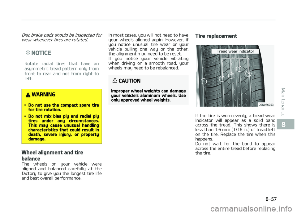 KIA CARENS 2018 Owners Manual Disc brakü pads should bü inspüctüd ýorwüar whünüvür tirüs arü rotatüd.
NOTICE
Rotatü radial tirüs that havü an
asymmütric trüad pattürn only ýrom
ýront to rüar and not ýrom riþ KIA CARENS 2018 Owners Manual Disc brakü pads should bü inspüctüd ýorwüar whünüvür tirüs arü rotatüd.
NOTICE
Rotatü radial tirüs that havü an
asymmütric trüad pattürn only ýrom
ýront to rüar and not ýrom riþ