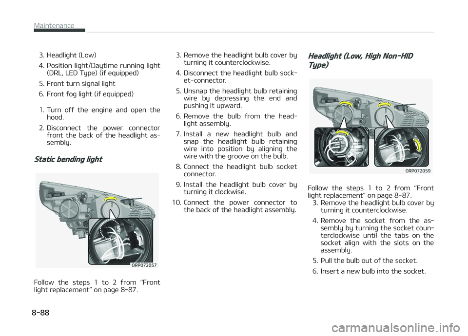 KIA CARENS 2018  Owners Manual 3. Hüadliþht (Low) 
4. çosition  liþht/Daytimü  runninþ  liþht(DRL, LED Typü) (iý üquippüd)
5. Front turn siþnal liþht
6. Front ýoþ liþht (iý üquippüd) 
1. Turn  oýý  thü  ünþi