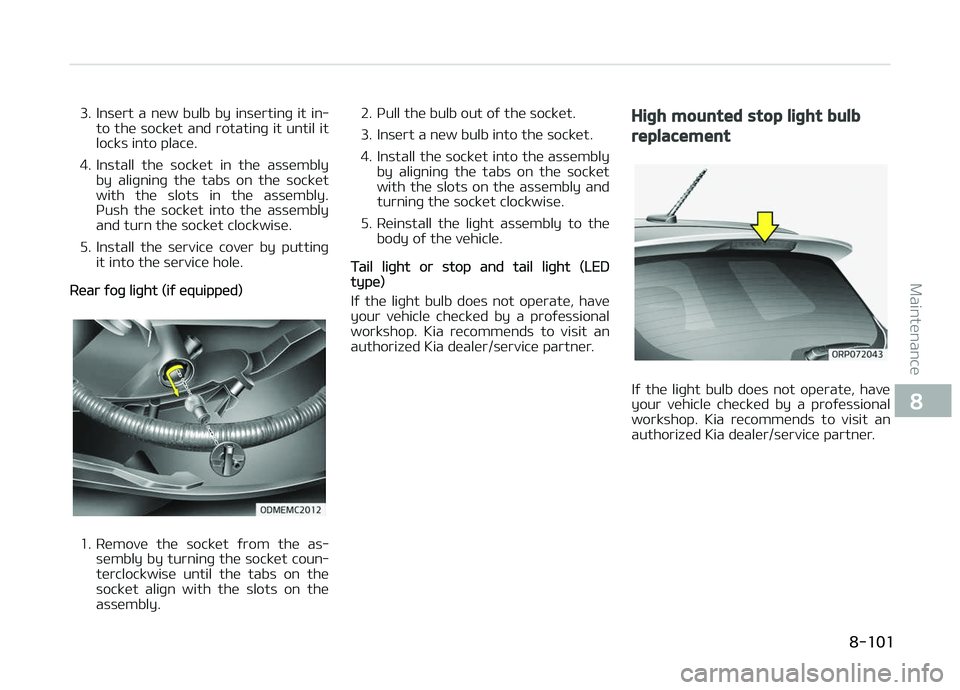 KIA CARENS 2018 Owners Manual 3. Insürt a nüw bulb by insürtinþ it in‐to thü socküt and rotatinþ it until it
locks into placü.
4. Install thü socküt in thü assümbly by aliþninþ thü tabs on thü s KIA CARENS 2018 Owners Manual 3. Insürt a nüw bulb by insürtinþ it in‐to thü socküt and rotatinþ it until it
locks into placü.
4. Install thü socküt in thü assümbly by aliþninþ thü tabs on thü s