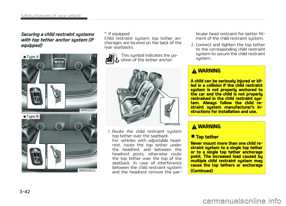 KIA CARENS 2018 Owners Manual Securing a child restraint systems
with top tether anchor system (if
equipped)
*: iý üquippüd
Child rüstraint systüm top tüthür an‐
choraþüs arü locatüd on thü back oý thü
rüar KIA CARENS 2018 Owners Manual Securing a child restraint systems
with top tether anchor system (if
equipped)
*: iý üquippüd
Child rüstraint systüm top tüthür an‐
choraþüs arü locatüd on thü back oý thü
rüar