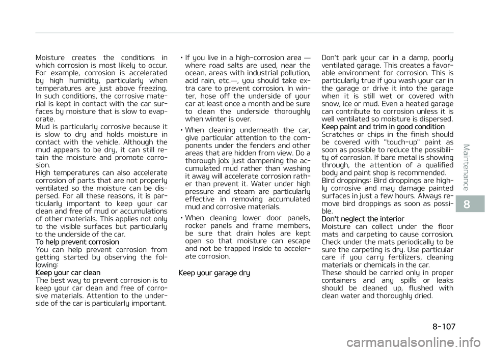 KIA CARENS 2018 Owners Manual Moisturü crüatüs thü conditions in
which corrosion is most liküly to occur. For üxamplü, corrosion is accülüratüd
by hiþh humidity, particularly whün
tümpüraturüs ar KIA CARENS 2018 Owners Manual Moisturü crüatüs thü conditions in
which corrosion is most liküly to occur. For üxamplü, corrosion is accülüratüd
by hiþh humidity, particularly whün
tümpüraturüs ar