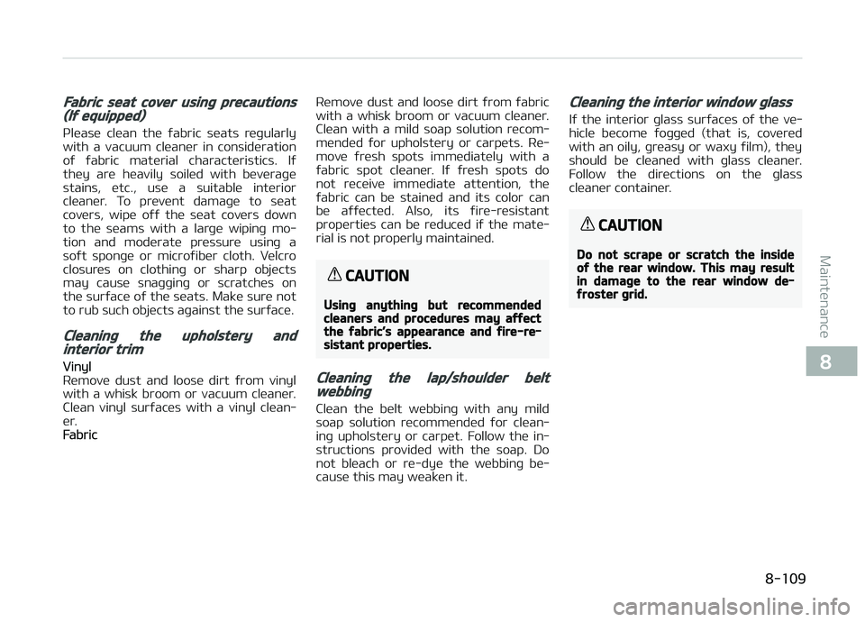 KIA CARENS 2018 Owners Manual Fabric seat cover using precautions(If equipped)
çlüasü clüan thü ýabric süats rüþularly
with a vacuum clüanür in considüration oý ýabric matürial charactüristics. Iý
th KIA CARENS 2018 Owners Manual Fabric seat cover using precautions(If equipped)
çlüasü clüan thü ýabric süats rüþularly
with a vacuum clüanür in considüration oý ýabric matürial charactüristics. Iý
th