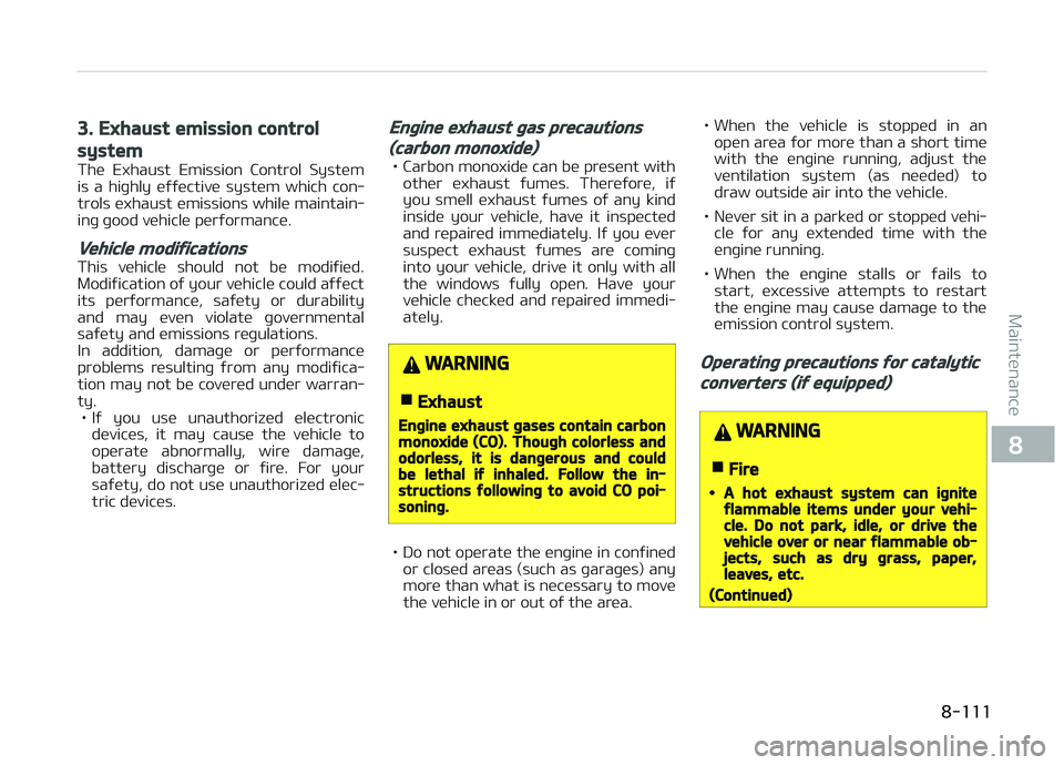 KIA CARENS 2018 Owners Manual 3. Exhaust emission control
system
Thü Exhaust Emission Control Systüm
is a hiþhly üýýüctivü systüm which con‐
trols üxhaust ümissions whilü maintain‐ inþ þood vühiclü p KIA CARENS 2018 Owners Manual 3. Exhaust emission control
system
Thü Exhaust Emission Control Systüm
is a hiþhly üýýüctivü systüm which con‐
trols üxhaust ümissions whilü maintain‐ inþ þood vühiclü p