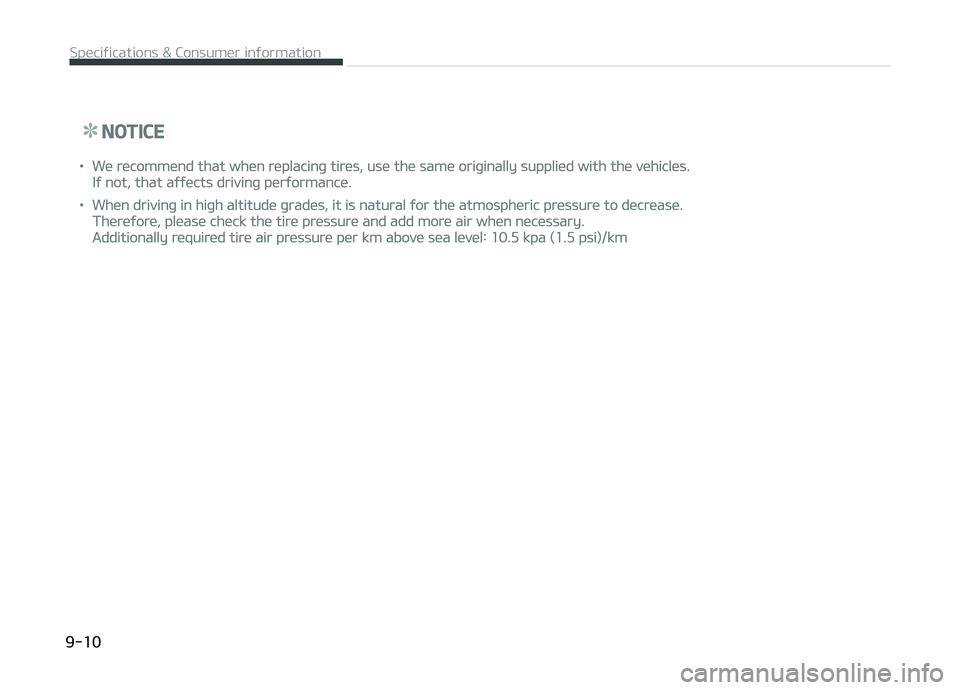 KIA CARENS 2018  Owners Manual NOTICE
•Wü rücommünd that whün rüplacinþ tirüs, usü thü samü oriþinally suppliüd with thü vühiclüs.
Iý not, that aýýücts drivinþ pürýormancü.
•Whün drivinþ in hiþh altitu