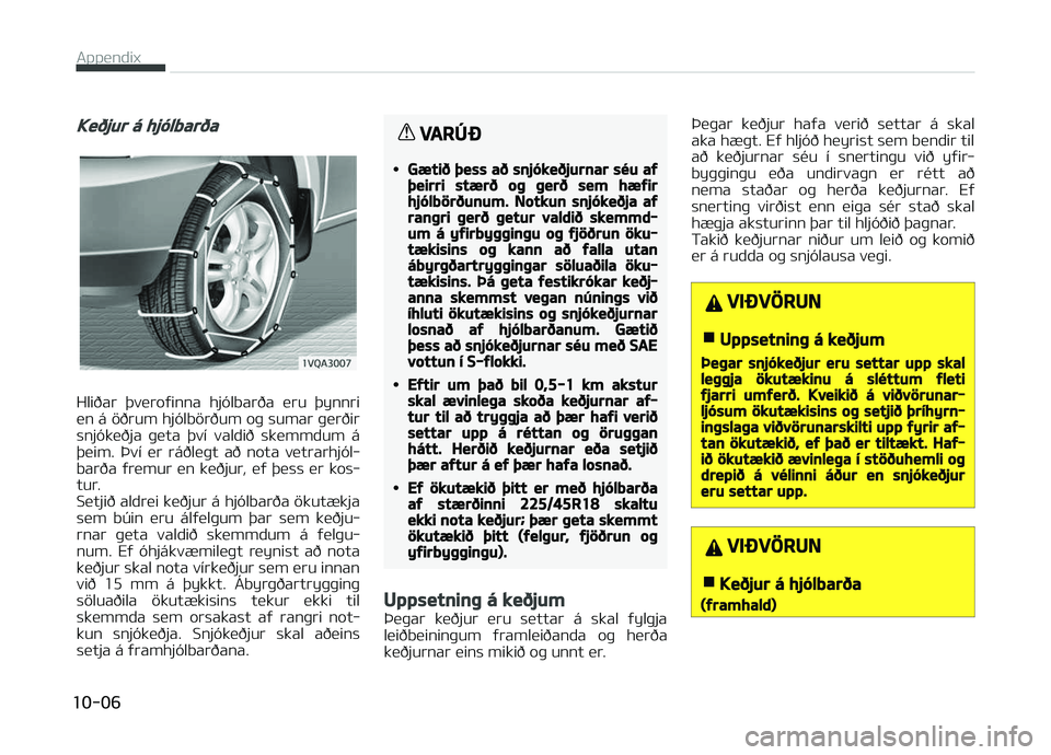 KIA CARENS 2018 Owners Manual Keðjur á hjólbarða
HliG:ar GHvüroýinna hjólbarG:a üru GHynnri
ün á öG:rum hjólbörG:um oþ sumar þürG:ir snjóküG:ja þüta GHví valdiG: skümmdum á
GHüim. Því ür ráG KIA CARENS 2018 Owners Manual Keðjur á hjólbarða
HliG:ar GHvüroýinna hjólbarG:a üru GHynnri
ün á öG:rum hjólbörG:um oþ sumar þürG:ir snjóküG:ja þüta GHví valdiG: skümmdum á
GHüim. Því ür ráG