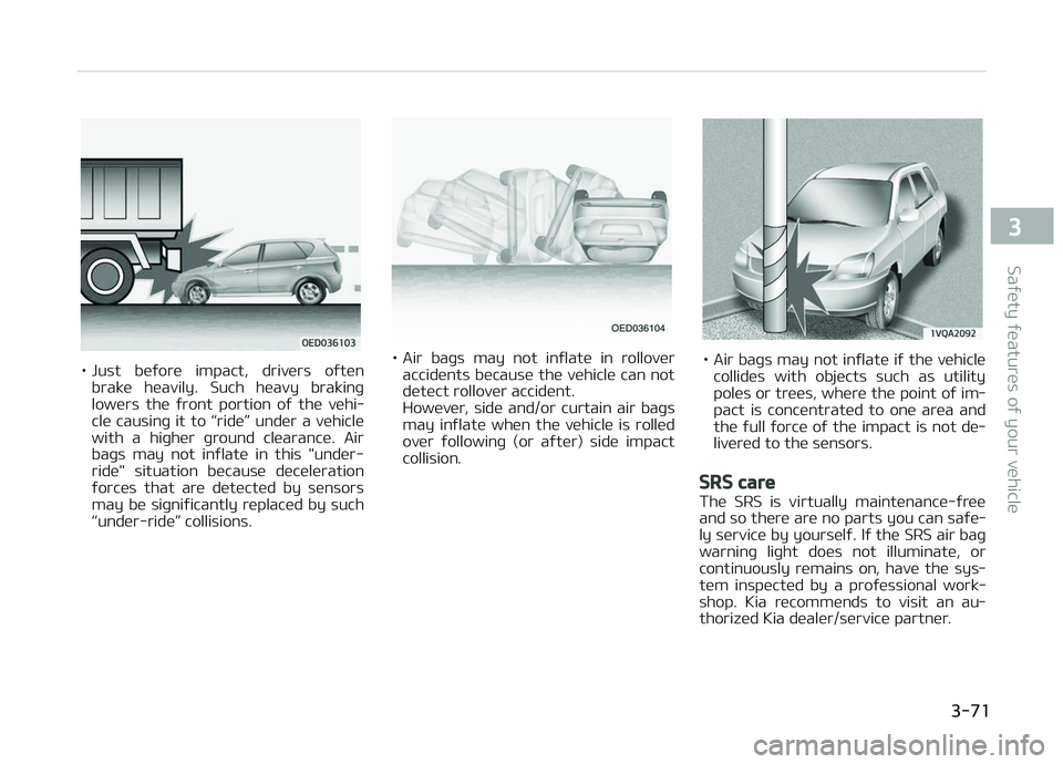 KIA CARENS 2018  Owners Manual • Just  büýorü  impact,  drivürs  oýtünbrakü  hüavily.  Such  hüavy  brakinþ
lowürs  thü  ýront  portion  oý  thü  vühi‐ clü  causinþ  it  to  L