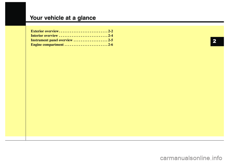 KIA CARENS RHD 2017  Owners Manual Your vehicle at a glance
Exterior overview . . . . . . . . . . . . . . . . . . . . . . . . . . . 2-2 
Interior overview . . . . . . . . . . . . . . . . . . . . . . . . . . . 2-4
Instrument panel overv