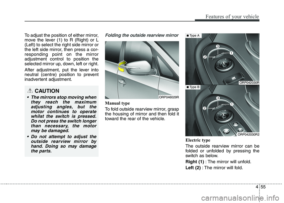 KIA CARENS RHD 2017  Owners Manual 455
Features of your vehicle
To adjust the position of either mirror, 
move the lever (1) to R (Right) or L
(Left) to select the right side mirror or
the left side mirror, then press a cor-responding 