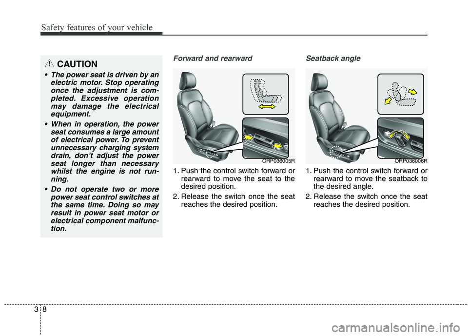 KIA CARENS RHD 2017  Owners Manual Safety features of your vehicle
8
3
Forward and rearward
1. Push the control switch forward or
rearward to move the seat to the desired position.
2. Release the switch once the seat reaches the desire