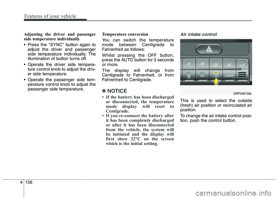KIA CARENS RHD 2017  Owners Manual Features of your vehicle
156
4
Adjusting the driver and passenger 
side temperature individually 
 Press the "SYNC" button again to
adjust the driver and passenger 
side temperature individually. The
